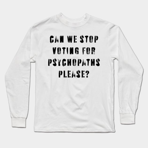 Stop Voting For Psychopaths Long Sleeve T-Shirt by n23tees